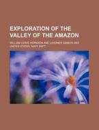 Exploration of the Valley of the Amazon di William Lewis Herndon edito da Rarebooksclub.com