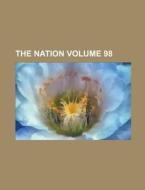 The Nation Volume 98 di Anonymous edito da Rarebooksclub.com