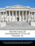 Protection Of Environment Title 40 Volume 16 edito da Bibliogov