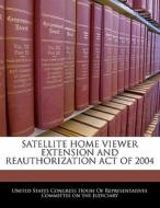 Satellite Home Viewer Extension And Reauthorization Act Of 2004 edito da Bibliogov