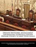 Defense Networks: Management Information Shortfalls Hinder Defense Efforts To Meet Disn Goals edito da Bibliogov