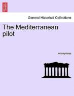 The Mediterranean pilot. VOL. II, THIRD EDITION di Anonymous edito da British Library, Historical Print Editions
