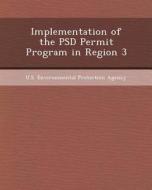 Implementation of the Psd Permit Program in Region 3 di Randall Frederick Young edito da Bibliogov