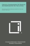 Critical Examination of Physical Anthropometry on the Living: Proceedings of the American Academy of Arts and Sciences, V68, No. 6 di Charles Benedict Davenport, Morris Steggerda, William Drager edito da Literary Licensing, LLC