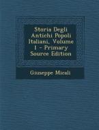 Storia Degli Antichi Popoli Italiani, Volume 1 di Giuseppe Micali edito da Nabu Press