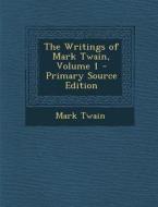The Writings of Mark Twain, Volume 1 - Primary Source Edition di Mark Twain edito da Nabu Press