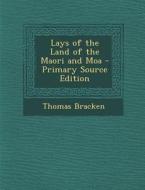 Lays of the Land of the Maori and Moa - Primary Source Edition di Thomas Bracken edito da Nabu Press
