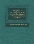 Origem: E Orthographia Da Lingua Portugueza - Primary Source Edition di Duarte Nunez Do Liao edito da Nabu Press