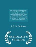 Seeking The Golden Fleece; A Record Of Pioneer Life In California di J D B Stillman edito da Scholar's Choice