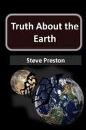 Truth About The Earth di Steve Preston edito da Lulu.com