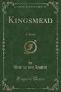Kingsmead di Bettina Von Hutten edito da Forgotten Books