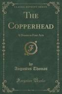 The Copperhead di Augustus Thomas edito da Forgotten Books