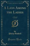 A Lion Among The Ladies, Vol. 1 Of 3 di Professor Philip Gaskell edito da Forgotten Books