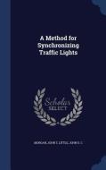 A Method For Synchronizing Traffic Lights di John T Morgan, John D C Little edito da Sagwan Press