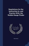 Regulations For The Instruction In, And Practice With, The Watkin Range-finder edito da Sagwan Press