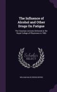 The Influence Of Alcohol And Other Drugs On Fatigue di William Halse Rivers Rivers edito da Palala Press