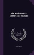 The Yachtsman's Vest Pocket Manual di Anonymous edito da Palala Press