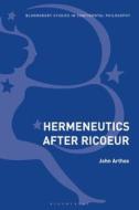 Hermeneutics After Ricoeur di John Arthos edito da CONTINNUUM 3PL