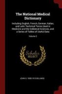 The National Medical Dictionary: Including English, French, German, Italian, and Latin Technical Terms Used in Medicine  di John S. Billings edito da CHIZINE PUBN