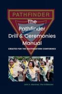 The Pathfinder Drill and Ceremonies Manual di John Marshall edito da Lulu.com