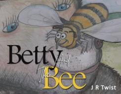 Betty And The Bee di J R Twist edito da Austin Macauley Publishers