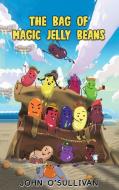 The Bag of Magic Jelly Beans di John O'Sullivan edito da AUSTIN MACAULEY