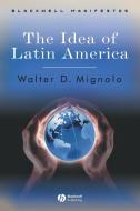 Idea of Latin America di Mignolo edito da John Wiley & Sons
