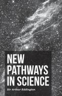 New Pathways in Science di Arthur Stanley Eddington edito da Frazer Press