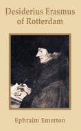 Desiderius Erasmus of Rotterdam di Ephraim Emerton edito da INTL LAW & TAXATION PUBL