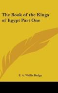 The Book of the Kings of Egypt Part One di E. A. Wallis Budge edito da Kessinger Publishing