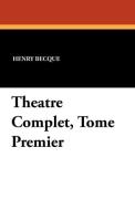 Theatre Complet, Tome Premier di Henry Becque edito da Wildside Press