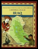 A Historical Atlas of Iraq di Larissa Phillips edito da ROSEN PUB GROUP
