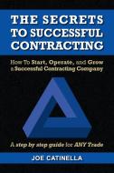 The Secrets to Successful Contracting di Joe Catinella edito da Xlibris