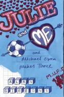 Julie And Me And Michael Owen Makes Three di Alan Gibbons edito da Hachette Children's Group
