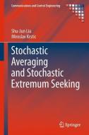 Stochastic Averaging and Stochastic Extremum Seeking di Shu-Jun Liu, Miroslav Krstic edito da Springer-Verlag GmbH