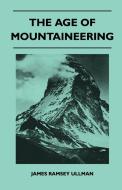 The Age of Mountaineering di James Ramsey Ullman edito da Wylie Press