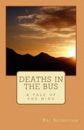 Deaths in the Bus: A Tale of the Mind di Raj Arumugam edito da Createspace