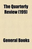The Quarterly Review (199) di Unknown Author, Books Group edito da General Books Llc