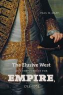 The Elusive West and the Contest for Empire, 1713-1763 di Paul W. Mapp edito da The University of North Carolina Press