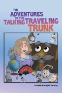 The Adventures of the Talking Traveling Trunk di Colleen Forsyth Pearcy edito da Archway Publishing