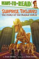 Surprise, Trojans!: The Story of the Trojan Horse di Joan Holub edito da SIMON SPOTLIGHT