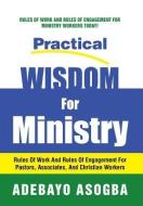 Practical Wisdom For Ministry di Adebayo Asogba edito da Xlibris