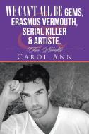 We can't all be Gems, Erasmus Vermouth,serial killer & artiste. di Carol Ann edito da iUniverse