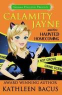 Calamity Jayne and the Haunted Homecoming di Kathleen Bacus edito da Createspace