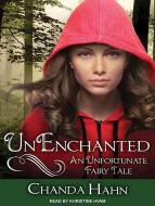 Unenchanted: An Unfortunate Fairy Tale di Chanda Hahn edito da Tantor Audio