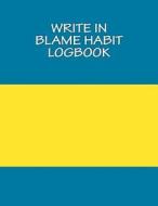 Write in Blame Habit Logbook: Blank Books You Can Write in di H. Barnett edito da Createspace