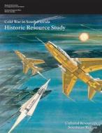 Cold War in South Florida: Historic Resource Study di National Park Service, U. S. Department of the Interior, Steve Hach edito da Createspace