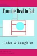 From the Devil to God di John James O'Loughlin edito da Createspace