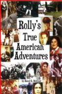 Rolly's True American Adventures di Raoul G. Molinar edito da Createspace