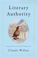 Literary Authority: An Eighteenth-Century Genealogy di Claude Willan edito da STANFORD UNIV PR